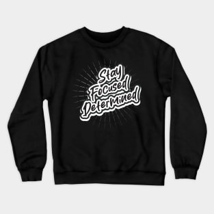 Stay Focused Determined Crewneck Sweatshirt